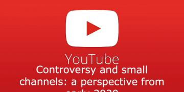 Youtube controversy and small channels: A perspective from 2020