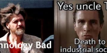 The Unabomber saying "Technology bad" and Patrick Bateman responding with "Yes, uncle Ted. Death to industrial society."
