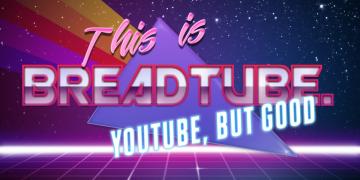 BreadTube: YouTube but good